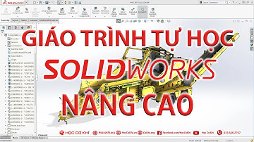 [hoccokhi] Giáo trình tự học Solidworks nâng cao - hiệu quả ngay tại nhà
