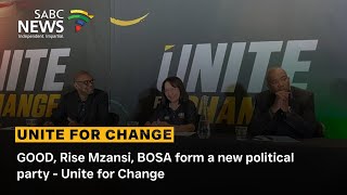 DISCUSSION | GOOD, Rise Mzansi, BOSA form a new political party - Unite for Change