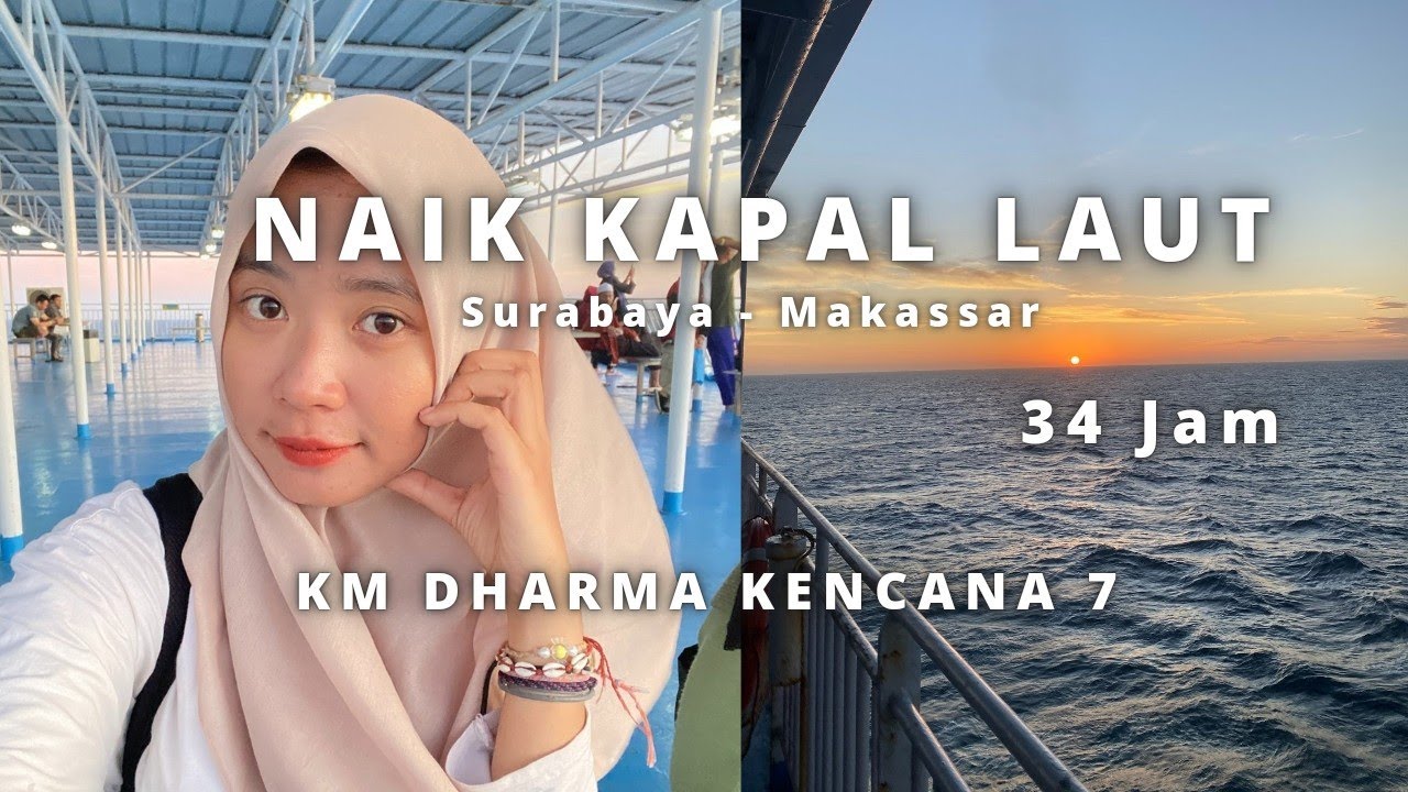 NAIK KAPAL LAUT SURABAYA - MAKASSAR | KM DHARMA KENCANA 7 | 34 JAM PERJALANAN
