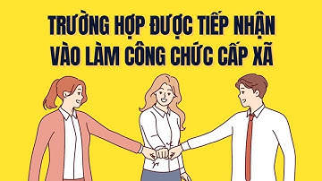 Ai sẽ được đặc biệt nhận vào làm công chức cấp xã từ ngày 1.7.2025| Báo Lao Động