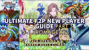 ULTIMATE F2P NEW PLAYER GUIDE PART 5 - 15-1 AROMAGES XYZ! YOUR FIRST COMPETITIVE DECK! PACK OPENING