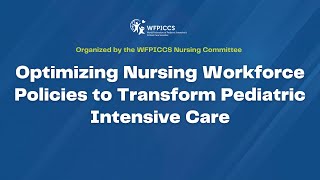WFPICCS Webinar: Optimizing Nursing Workforce Policies to Transform Pediatric Intensive Care