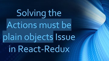 Solving the Actions must be plain objects Issue in React-Redux