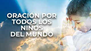 ORACION POR TODOS LOS NI脩OS DEL MUNDO ORACION POR TODOS LOS NI脩OS DEL MUNDO