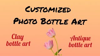 Customized photo bottle art / Jovi air dry clay bottle art / Antique  bottle art