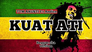 KUAT ATI REGGAE SKA VERSION (TTM AKUSTIK Ft. Andien)