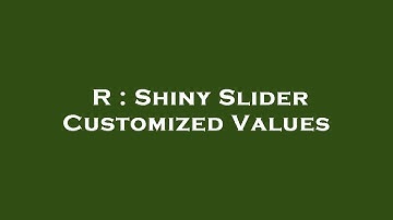 R : Shiny Slider Customized Values