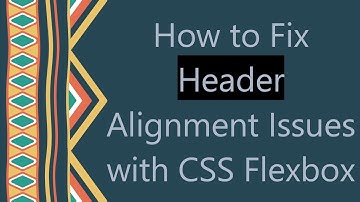 How to Fix Header Alignment Issues with CSS Flexbox