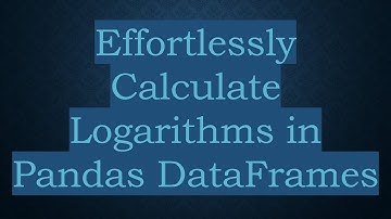 Effortlessly Calculate Logarithms in Pandas DataFrames