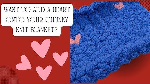 How to add a heart to your chunky knit blanket Part 2 | Easy DIY Tutorial