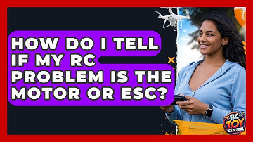 How Do I Tell If My RC Problem Is The Motor Or ESC? - RC Toy Central