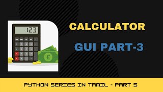 Calculator App in Tkinter Part-3 | Tamil | Python Series Part-5