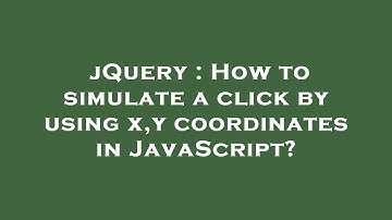 jQuery : How to simulate a click by using x,y coordinates in JavaScript?