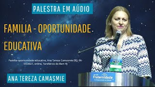 Família - oportunidade educativa, Ana Tereza Camasmie (áudio)