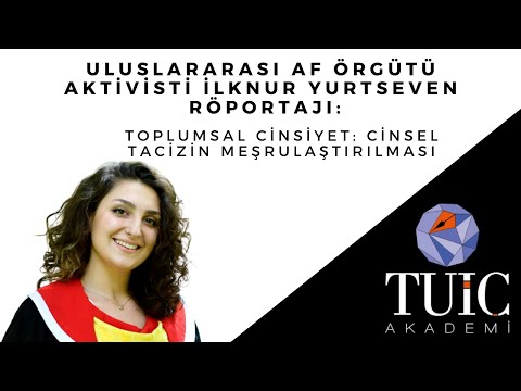 İlknur Yurtseven Röportajı: Toplumsal Cinsiyet Bağlamında Cinsel Tacizin Meşrulaştırılması