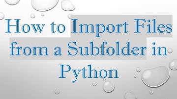 How to Import Files from a Subfolder in Python