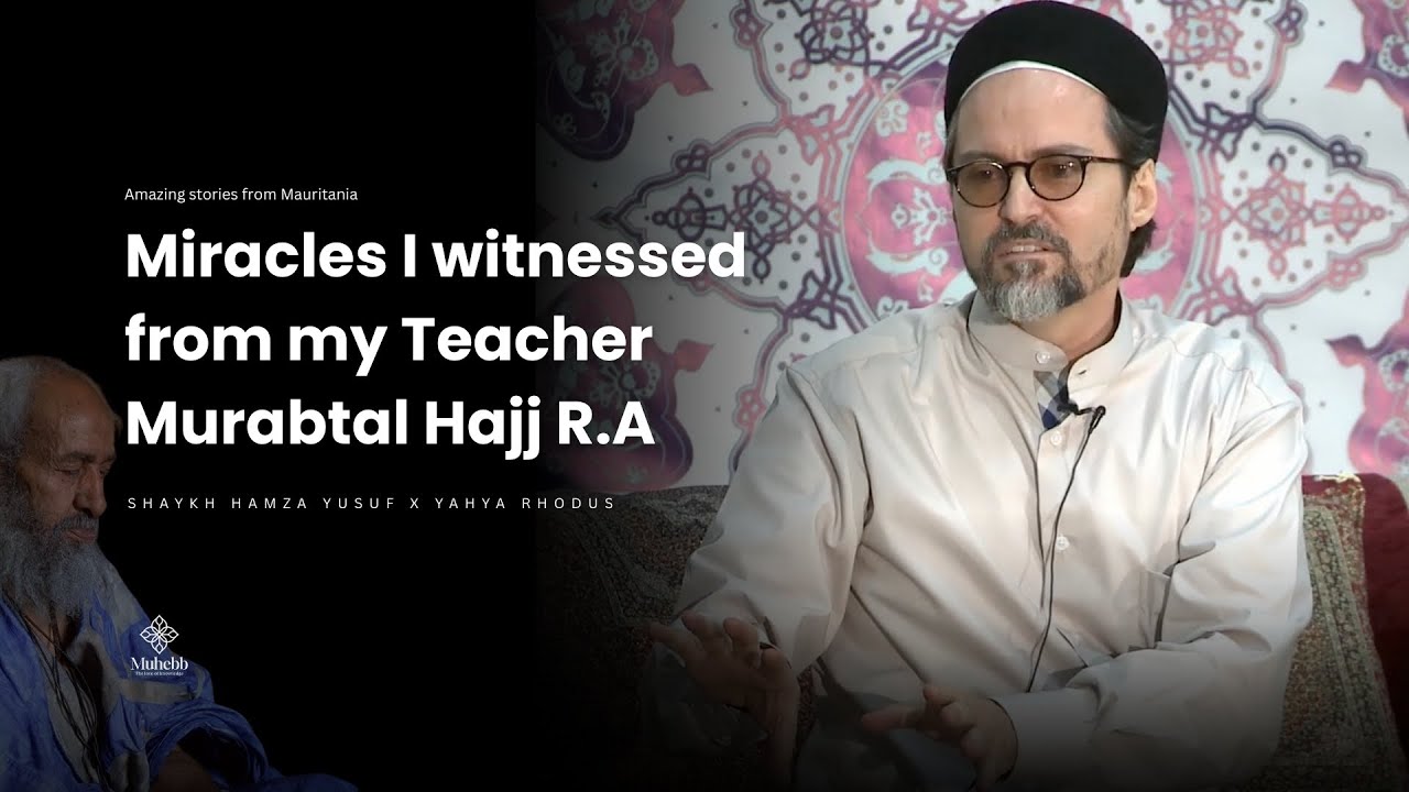 Miracles of my Teacher- Murabtal Hajj - Shaykh Hamza Yusuf x Yahya Rhodus