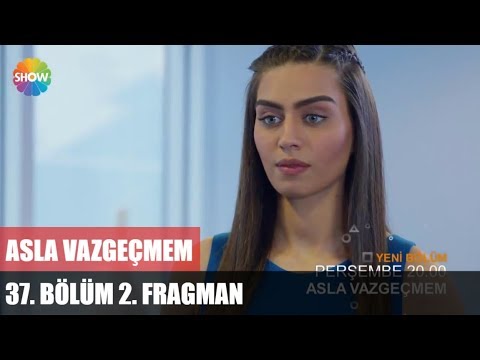 Asla Vazgeçmem 37.Bölüm