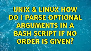 Unix & Linux: How do I parse optional arguments in a bash script if no order is given