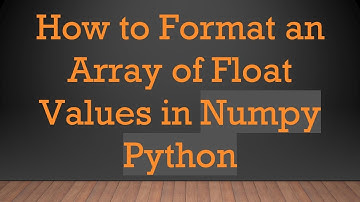 How to Format an Array of Float Values in Numpy Python