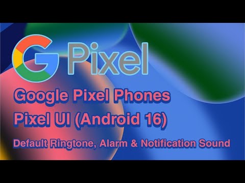 Google Pixel Phones Pixel UI Android 16 Default Ringtone Alarm Notification Sound 