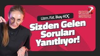 Uzm. Fizyoterapist İlkay Koç Sizden Gelenleri Cevaplıyor Herkes Soruyor