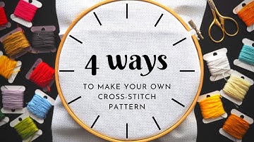 How to make your own cross-stitch pattern *4 ways from rookie to pro*
