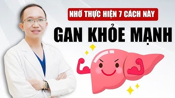 7 Cách Bảo Vệ Lá Gan Hiệu Quả | Bác Sĩ Trần Minh