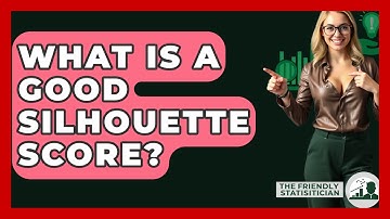 What Is A Good Silhouette Score? - The Friendly Statistician