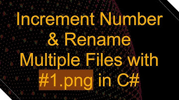 Increment Number & Rename Multiple Files with # 1.png in C#