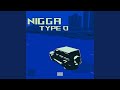 Nigga Type O Nigga Type O