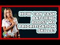 How Can Task Batching Boost My Prioritization Skills? - Holistic Balance And Bliss