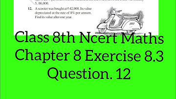 Ex.8.3 Q.12 Class 8th Ncert Maths Chapter 8 Comparing Quantity