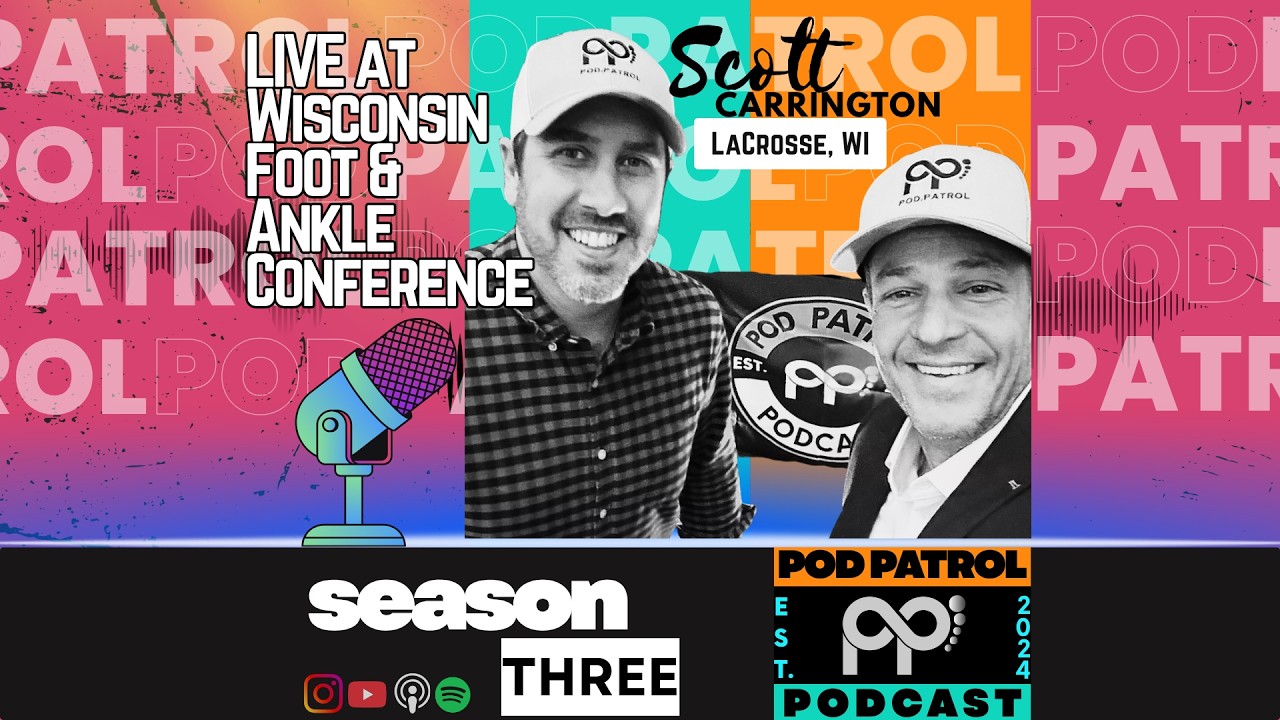 S3.E18 - Pod Patrol LIVE at the Wisconsin Foot & Ankle Conference with Dr. Scott Carrington