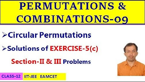 PERMUTATIONS & COMBINATIONS-09 || CIRCULAR PERMUTATIONS || EXERCISE-5(c) SEC-II & III || CLASS-12
