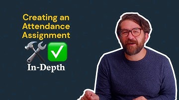 Creating an Attendance Assignment, In Depth