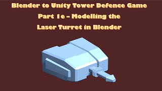 Blender to Unity Tower Defense Game - 1e - Modelling the Laser Gun Turret