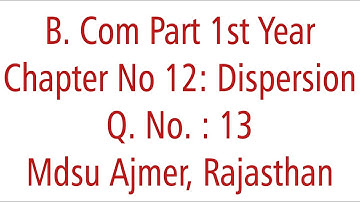 Statistics Ch 12 Q. No. 13. Dispersion MDSU Ajmer B. Com Part 1st Year