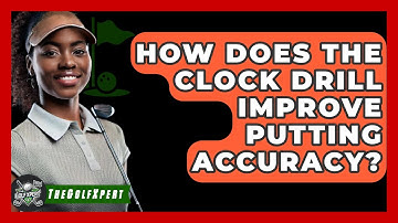 How Does The Clock Drill Improve Putting Accuracy? - The Golf Xpert