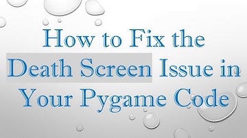 How to Fix the Death Screen Issue in Your Pygame Code