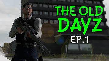 THE OLD DAYZ! • Arma 2: DayZ Epoch • Ep.1