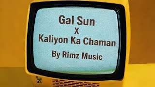 Gal Sun X Kaliyon Ka Chaman Mashup Rimz Music Trending Song