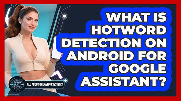 What Is Hotword Detection On Android For Google Assistant? - All About Operating Systems