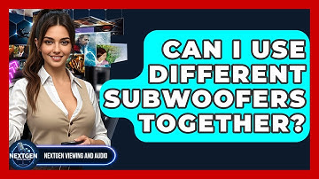 Can I Use Different Subwoofers Together? - NextGen Viewing and Audio