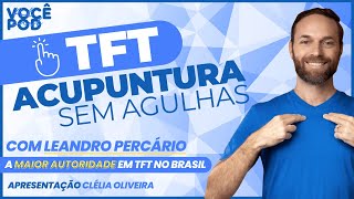 VocêPOD: TFT Acupuntura sem Agulhas com Leandro Percario do Instituto TFT Brasil