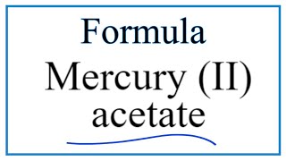 How to Write the Formula for Mercury (II) acetate