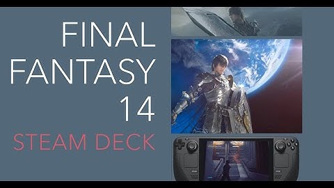 Steam Deck Guide: Final Fantasy 14 Everything you need to know