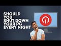 Should You Shut Down Your Computer Every Night