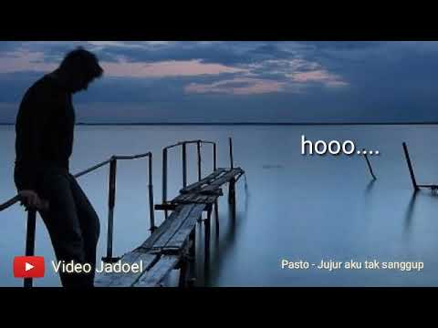 Pasto || Jujur aku tak sanggup || Video lirik