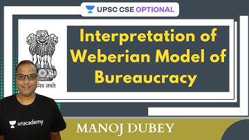 L27: Interpretation of Weberian Model of Bureaucracy | UPSC CSE/IAS 2021-2022 | Manoj Dubey